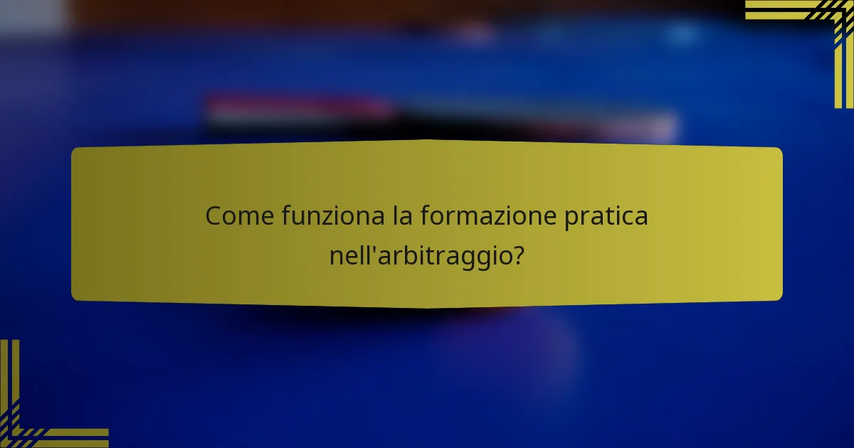 Come funziona la formazione pratica nell'arbitraggio?
