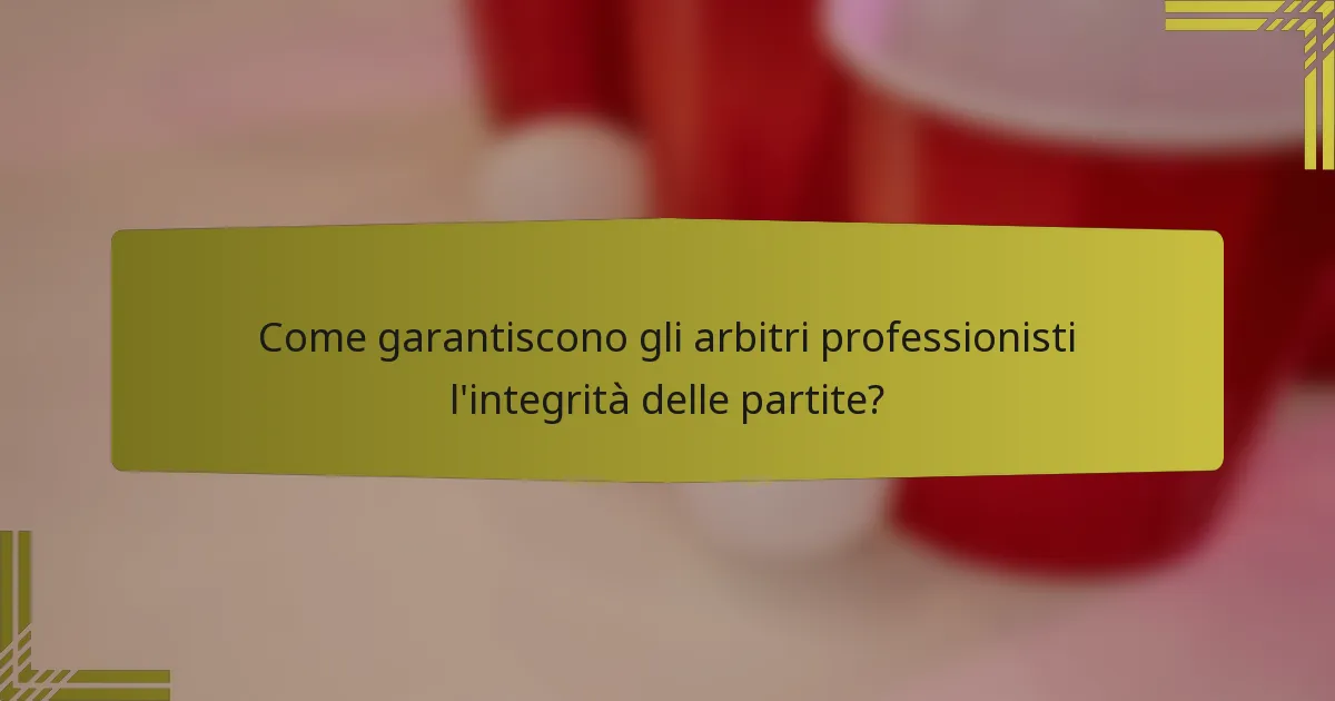 Come garantiscono gli arbitri professionisti l'integrità delle partite?