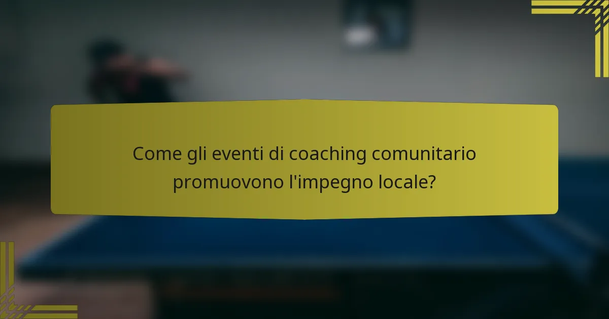 Come gli eventi di coaching comunitario promuovono l'impegno locale?