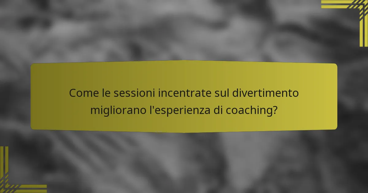 Come le sessioni incentrate sul divertimento migliorano l'esperienza di coaching?
