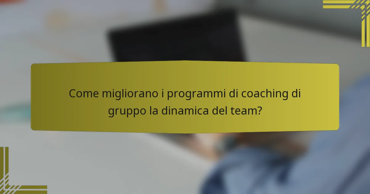 Come migliorano i programmi di coaching di gruppo la dinamica del team?