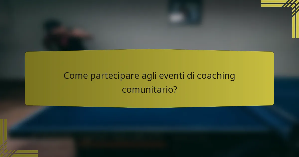 Come partecipare agli eventi di coaching comunitario?