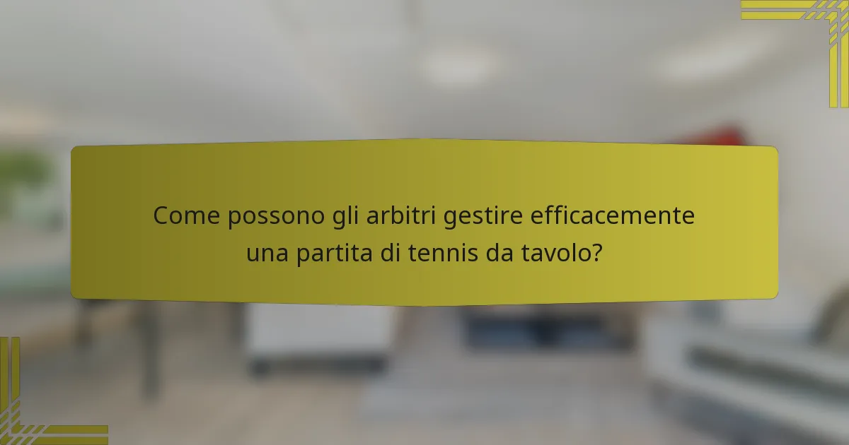 Come possono gli arbitri gestire efficacemente una partita di tennis da tavolo?