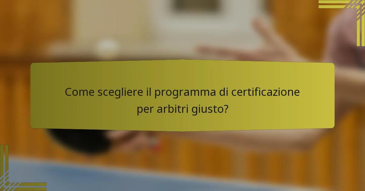 Come scegliere il programma di certificazione per arbitri giusto?