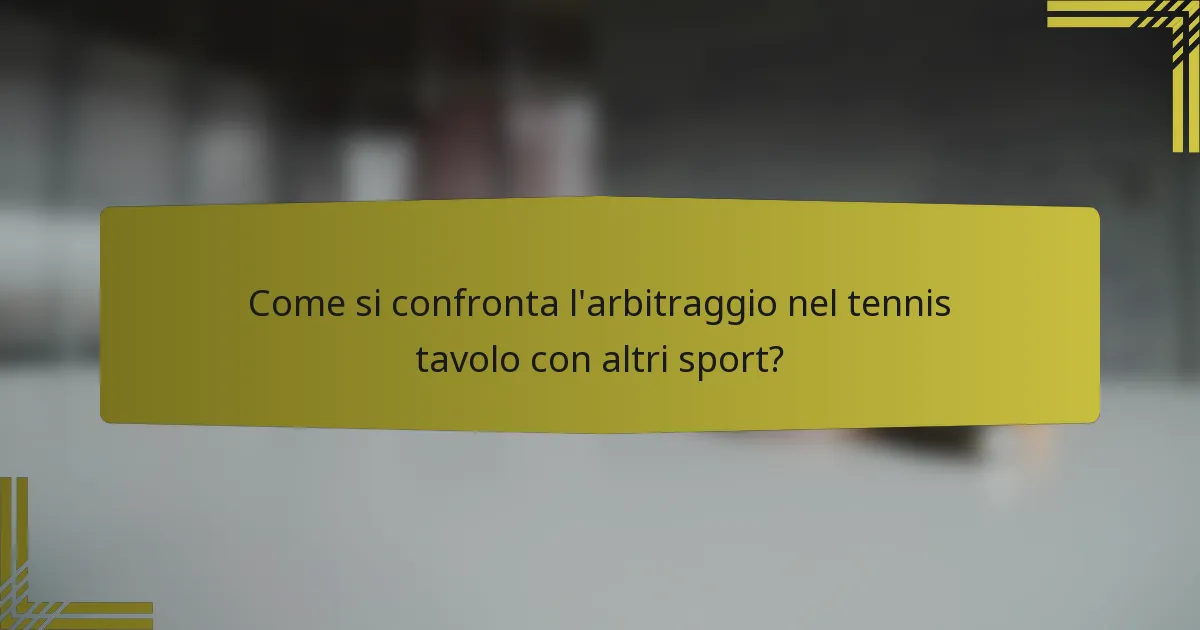 Come si confronta l'arbitraggio nel tennis tavolo con altri sport?