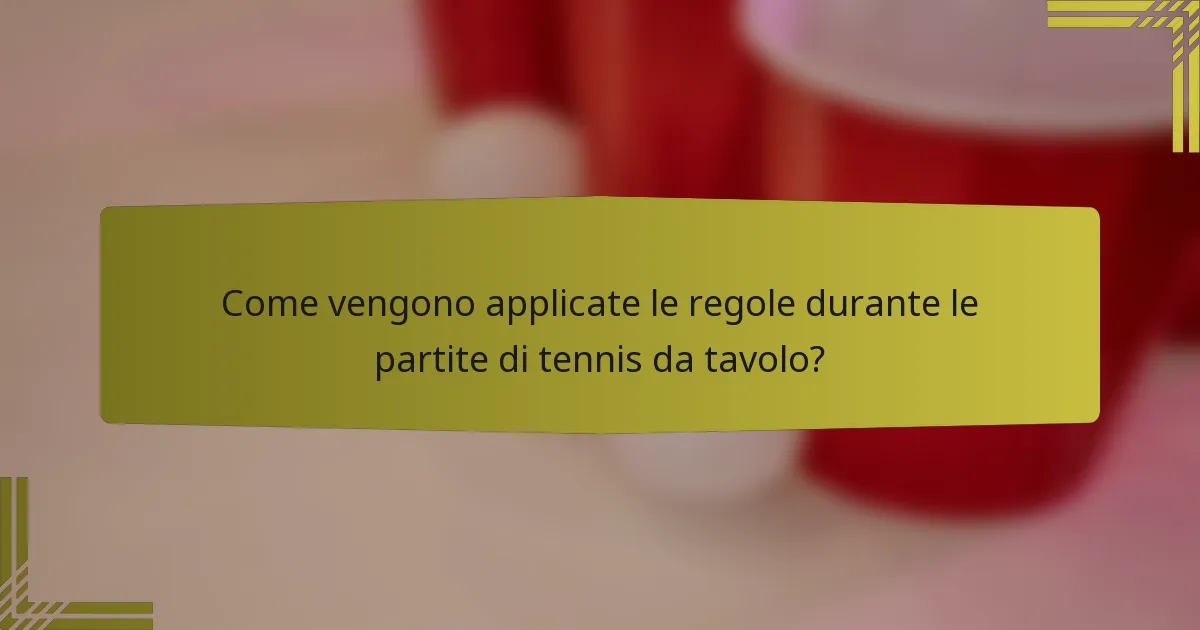 Come vengono applicate le regole durante le partite di tennis da tavolo?