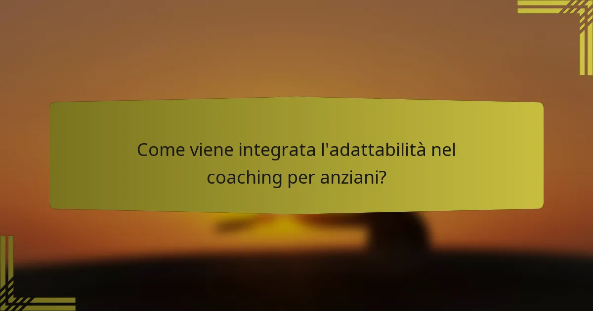Come viene integrata l'adattabilità nel coaching per anziani?