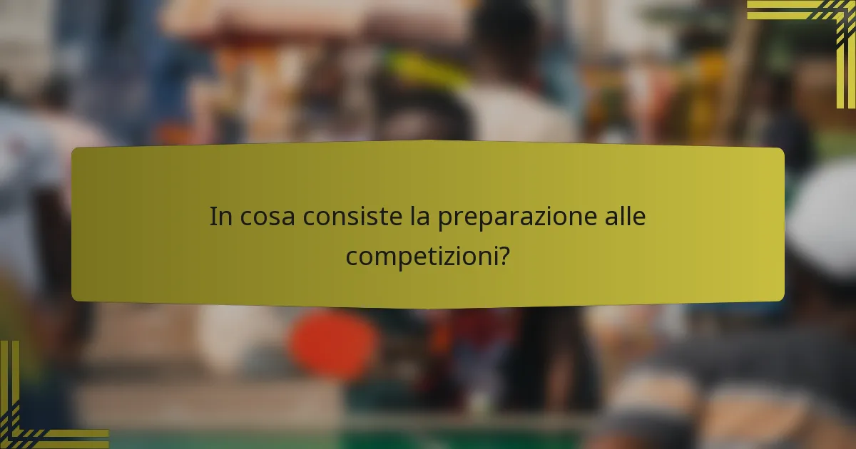 In cosa consiste la preparazione alle competizioni?