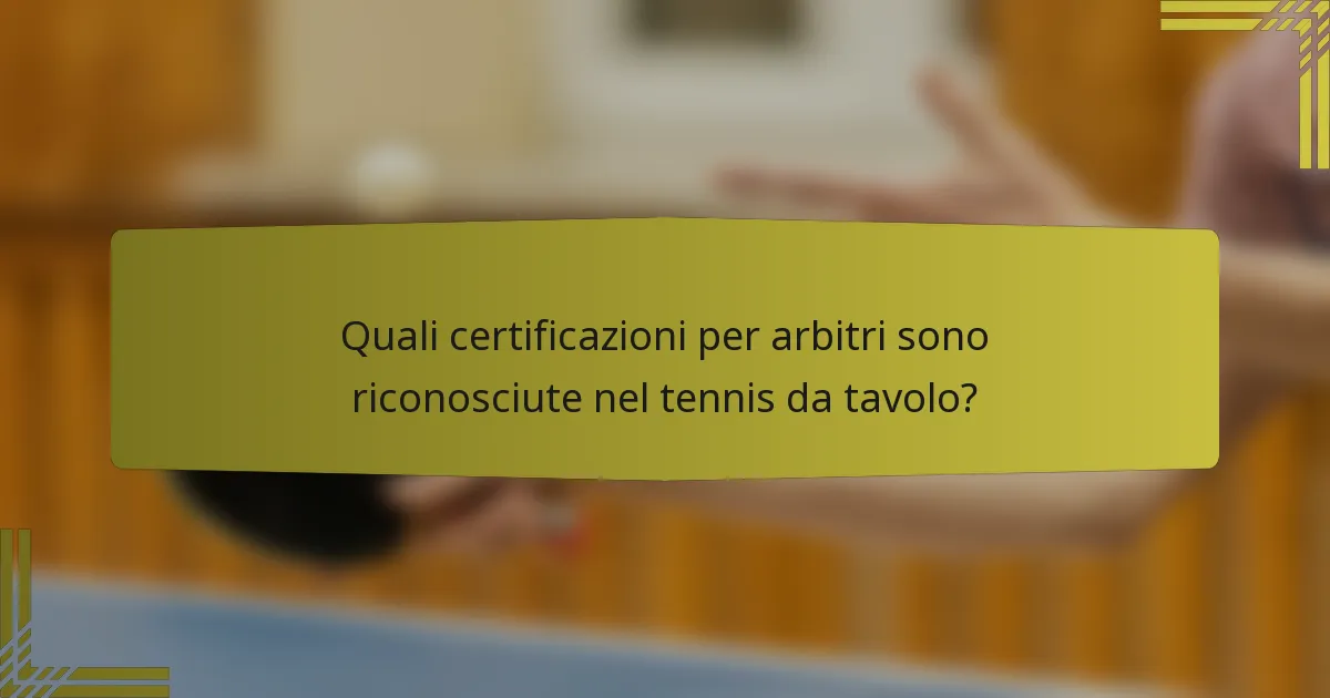 Quali certificazioni per arbitri sono riconosciute nel tennis da tavolo?