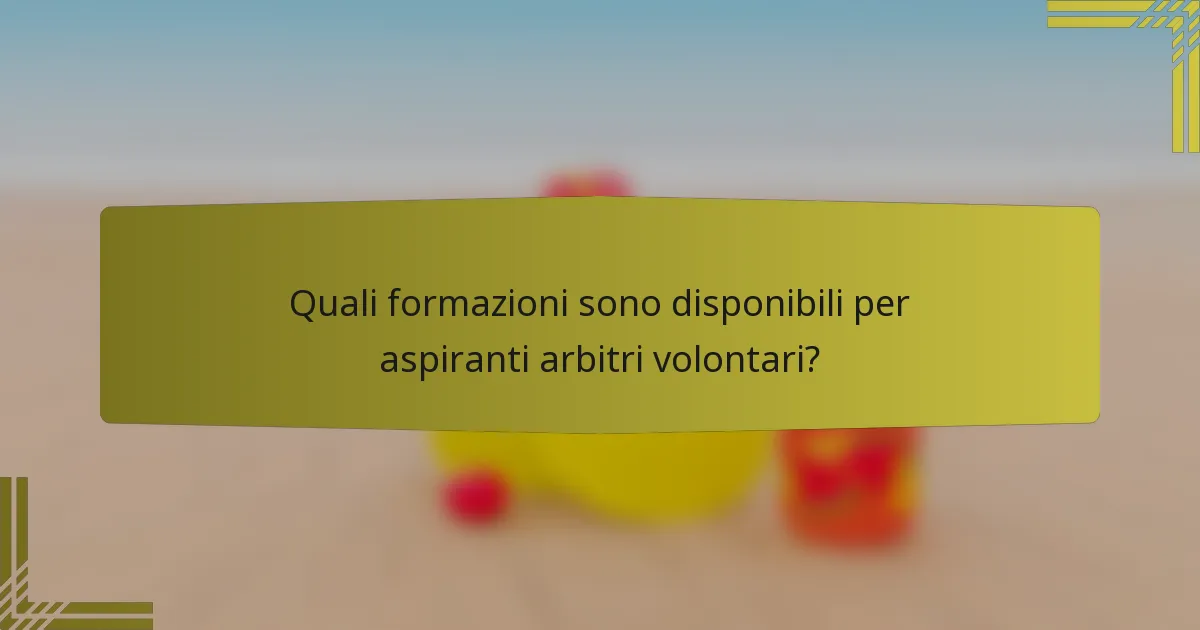Quali formazioni sono disponibili per aspiranti arbitri volontari?