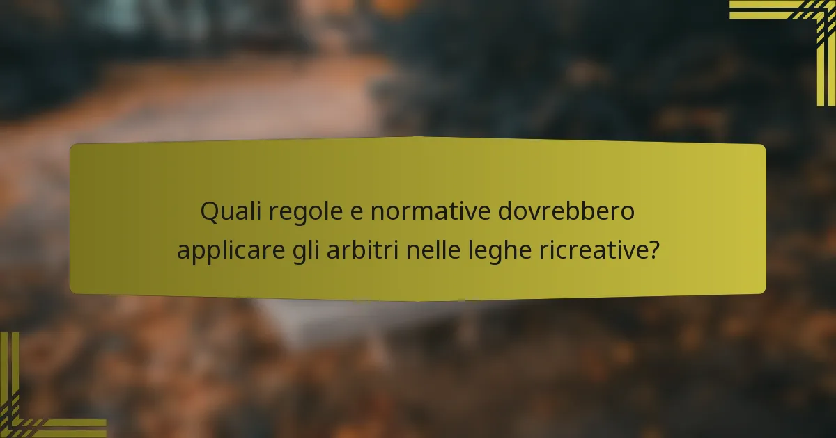 Quali regole e normative dovrebbero applicare gli arbitri nelle leghe ricreative?