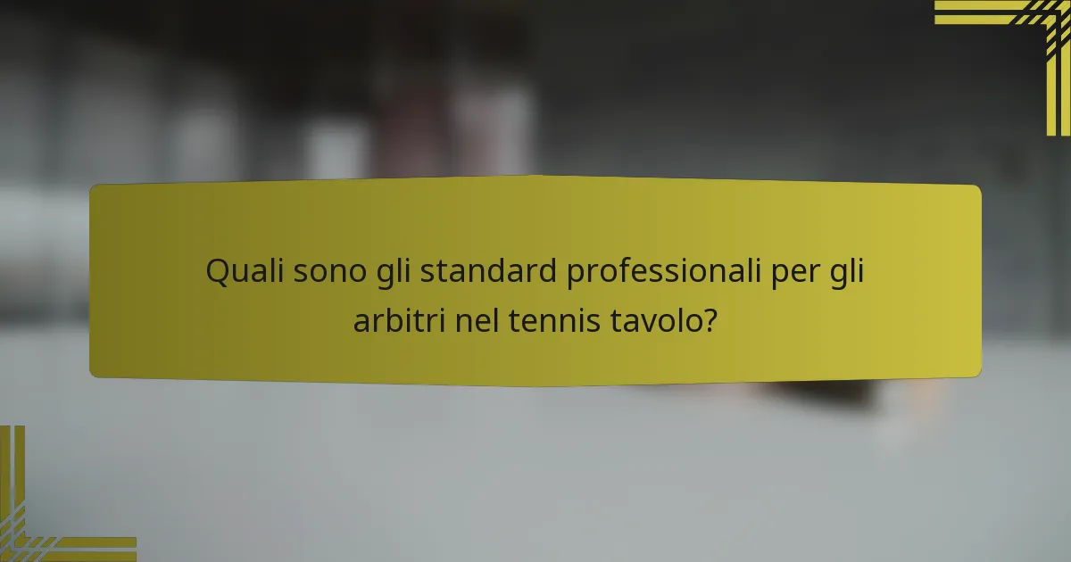 Quali sono gli standard professionali per gli arbitri nel tennis tavolo?